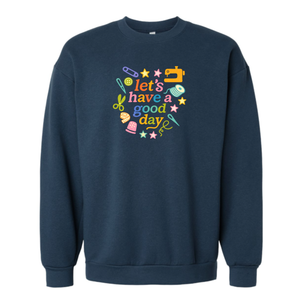 Let's Have A Good Day Sweatshirt
