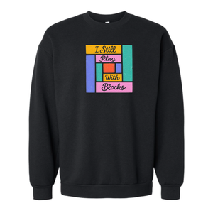 I Still Play With Blocks Crewneck Sweatshirt