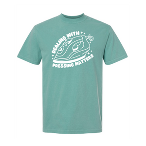 "Dealing With Pressing Matters" Heavyweight Tee