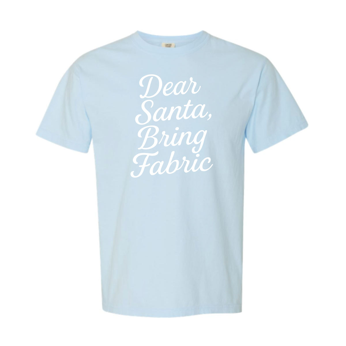 "Dear Santa, Bring Fabric" Heavyweight Tee