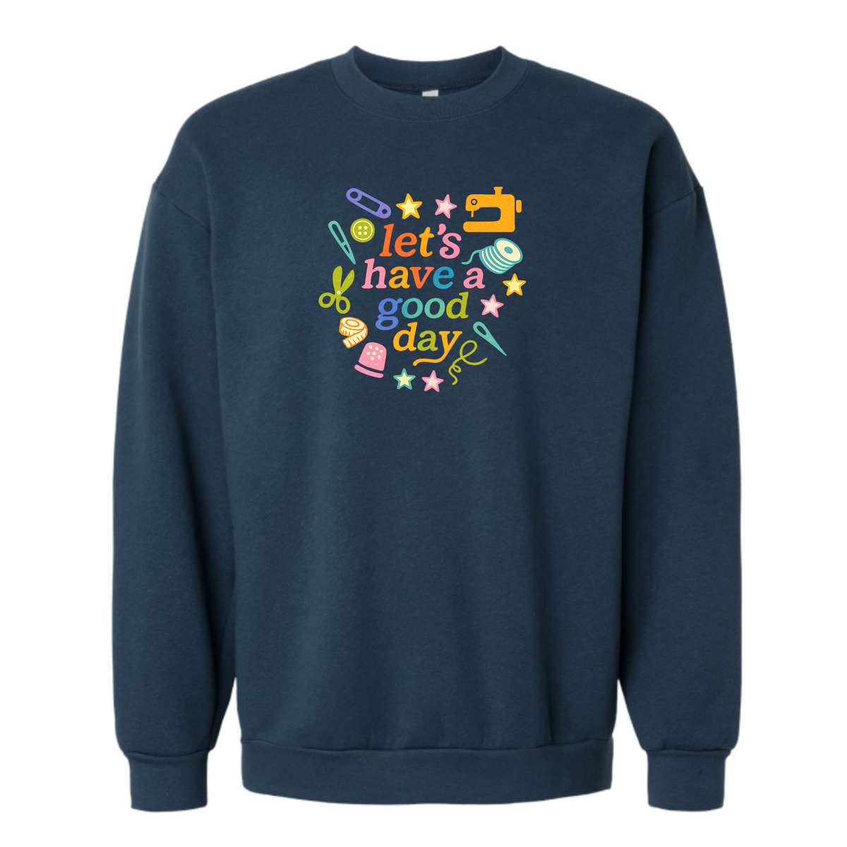 Let's Have A Good Day Sweatshirt
