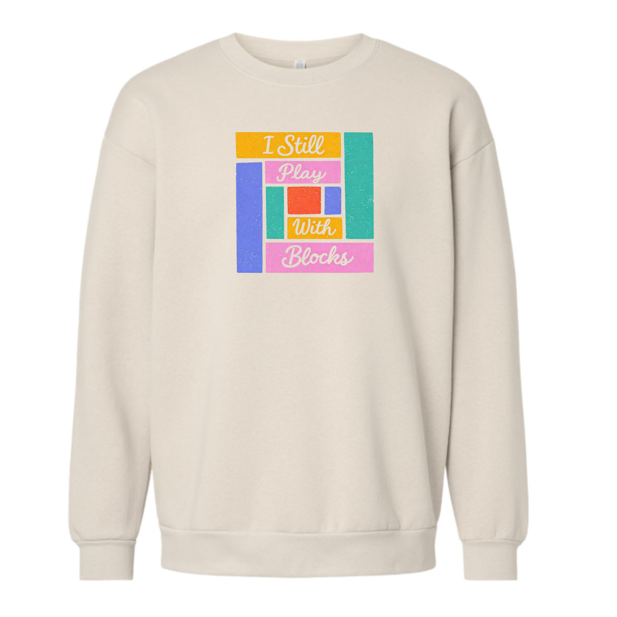 I Still Play With Blocks Crewneck Sweatshirt