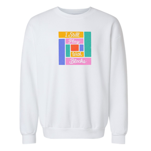 I Still Play With Blocks Crewneck Sweatshirt