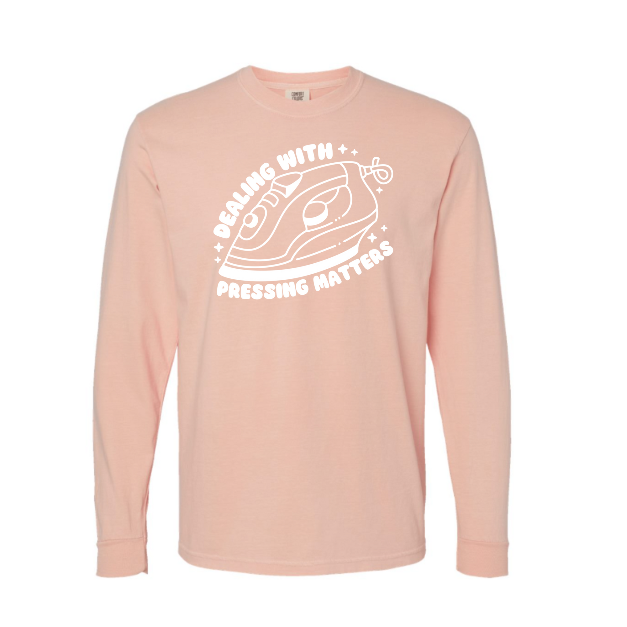 "Dealing With Pressing Matters" Heavyweight Long Sleeve Tee