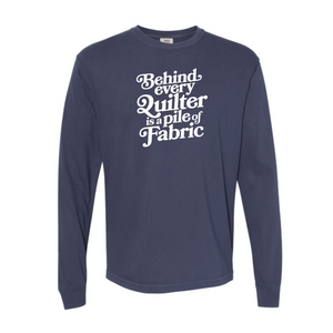 "Behind Every Quilter" Heavyweight Long Sleeve Tee